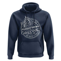 Funny I Like Murder Shows Comfy Clothes And Maybe 3 People Hoodie Halloween Crime Show Lover - Wonder Print Shop