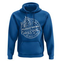 Funny I Like Murder Shows Comfy Clothes And Maybe 3 People Hoodie Halloween Crime Show Lover - Wonder Print Shop