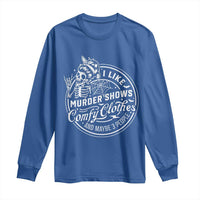 Funny I Like Murder Shows Comfy Clothes And Maybe 3 People Long Sleeve Shirt Halloween Crime Show Lover - Wonder Print Shop