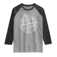 Funny I Like Murder Shows Comfy Clothes And Maybe 3 People Raglan Shirt Halloween Crime Show Lover - Wonder Print Shop