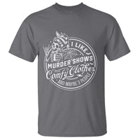 Funny I Like Murder Shows Comfy Clothes And Maybe 3 People T Shirt Halloween Crime Show Lover - Wonder Print Shop