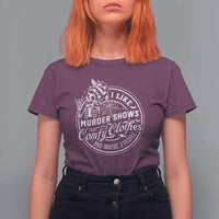 Funny I Like Murder Shows Comfy Clothes And Maybe 3 People T Shirt For Women Halloween Crime Show Lover - Wonder Print Shop