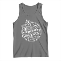 Funny I Like Murder Shows Comfy Clothes And Maybe 3 People Tank Top Halloween Crime Show Lover - Wonder Print Shop