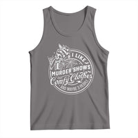 Funny I Like Murder Shows Comfy Clothes And Maybe 3 People Tank Top Halloween Crime Show Lover - Wonder Print Shop