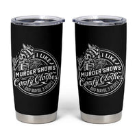 Funny I Like Murder Shows Comfy Clothes And Maybe 3 People Tumbler Cup Halloween Crime Show Lover - Wonder Print Shop