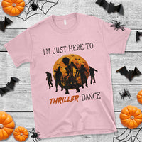 Funny Halloween T Shirt I'm Just Here To Thriller Dance Zombie Dance Moon - Wonder Print Shop