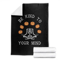 Funny Halloween Throw Blanket Be Kind To Your Mind Pumpkin Head Skeleton - Wonder Print Shop