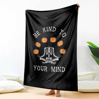 Funny Halloween Throw Blanket Be Kind To Your Mind Pumpkin Head Skeleton - Wonder Print Shop