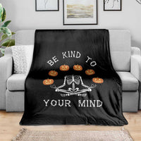 Funny Halloween Throw Blanket Be Kind To Your Mind Pumpkin Head Skeleton - Wonder Print Shop