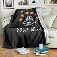 Funny Halloween Throw Blanket Be Kind To Your Mind Pumpkin Head Skeleton - Wonder Print Shop
