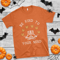 Funny Halloween T Shirt Be Kind To Your Mind Pumpkin Head Skeleton - Wonder Print Shop