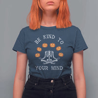 Funny Halloween T Shirt For Women Be Kind To Your Mind Pumpkin Head Skeleton - Wonder Print Shop