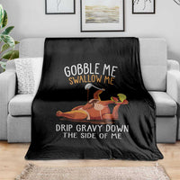 Funny Thanksgiving Turkey Throw Blanket Gobble Me Swallow Me Drip Gravy Down The Side Of Me - Wonder Print Shop