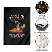 Funny Thanksgiving Turkey Garden Flag Gobble Me Swallow Me Drip Gravy Down The Side Of Me - Wonder Print Shop