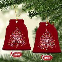 Probably Just Gonna Jingle Some Of The Way I'm Tired Christmas Ceramic Ornament Xmas Light - Wonder Print Shop