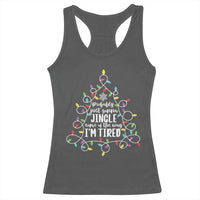 Probably Just Gonna Jingle Some Of The Way I'm Tired Christmas Racerback Tank Top Xmas Light - Wonder Print Shop