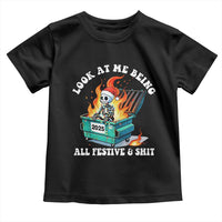 Funny Christmas Dumpster Fire Skeleton 2025 Toddler T Shirt Look At Me Being All Festive And Shit - Wonder Print Shop