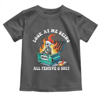 Funny Christmas Dumpster Fire Skeleton 2025 Toddler T Shirt Look At Me Being All Festive And Shit - Wonder Print Shop