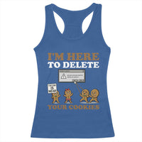 Funny Christmas I Am Here To Delete Your Cookie Racerback Tank Top Xmas Gingerbread Lover - Wonder Print Shop
