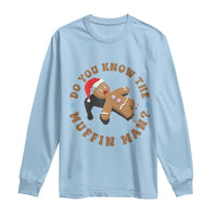 Christmas Gingerbread Long Sleeve Shirt Funny Do You Know The Muffin Man - Wonder Print Shop