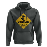 Funny Snowboarding Hoodie Caution Pray For Snow Snowboard