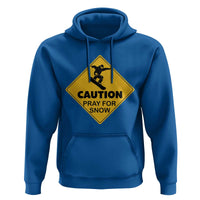 Funny Snowboarding Hoodie Caution Pray For Snow Snowboard