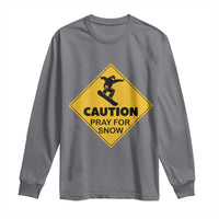 Funny Snowboarding Long Sleeve Shirt Caution Pray For Snow Snowboard