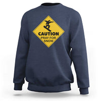 Funny Snowboarding Sweatshirt Caution Pray For Snow Snowboard - Wonder Print Shop