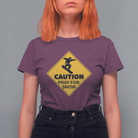 Funny Snowboarding T Shirt For Women Caution Pray For Snow Snowboard - Wonder Print Shop
