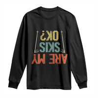 Funny Skiing Long Sleeve Shirt Are My Skis Ok Winter Sport Downhill Skier