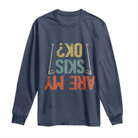 Funny Skiing Long Sleeve Shirt Are My Skis Ok Winter Sport Downhill Skier