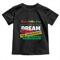 MLK Day I Have A Dream Toddler T Shirt Martin Luther King The Man Movement Moment Black History Month