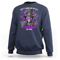 Funny Mardi Gras Voodoo Sweatshirt Don't Make Me Go All Voodoo On You New Orleans Witch Doctor