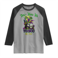 Funny Mardi Gras Voodoo Queen Raglan Shirt Don't Make Me Go All Voodoo On You