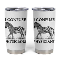 I Confuse Physicians Rare Disease Awareness Tumbler Cup Funny Zebra