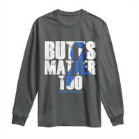 Funny Colorectal Cancer Awareness Long Sleeve Shirt Butts Matter Too Save The Butts
