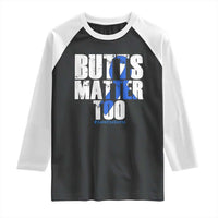 Funny Colon Cancer Awareness Raglan Shirt Butts Matter Too Save The Butts