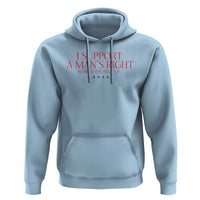 Funny I Support A Man's Right To Shut The Fuck Up Hoodie Feminist