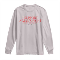 Funny I Support A Man's Right To Shut The Fuck Up Long Sleeve Shirt Feminist