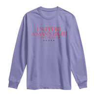 Funny I Support A Man's Right To Shut The Fuck Up Long Sleeve Shirt Feminist