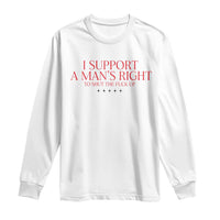 Funny I Support A Man's Right To Shut The Fuck Up Long Sleeve Shirt Feminist