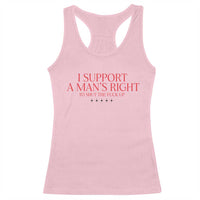 Funny I Support A Man's Right To Shut The Fuck Up Racerback Tank Top Feminist
