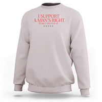 Funny I Support A Man's Right To Shut The Fuck Up Sweatshirt Feminist