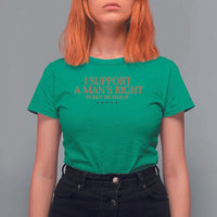 Funny I Support A Man's Right To Shut The Fuck Up T Shirt For Women Feminist