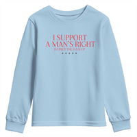 Funny I Support A Man's Right To Shut The Fuck Up Youth Sweatshirt Feminist