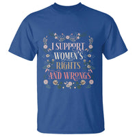 Funny I Support Women's Rights And Wrongs T Shirt Vintage Floral