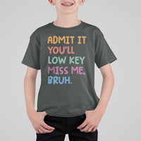 Funny Admit It You'll Low Key Miss Me Bruh Teacher T Shirt For Kid