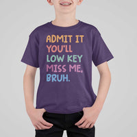 Funny Admit It You'll Low Key Miss Me Bruh Teacher T Shirt For Kid