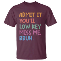 Funny Admit It You'll Low Key Miss Me Bruh Teacher T Shirt