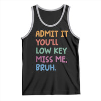 Funny Admit It You'll Low Key Miss Me Bruh Teacher Tank Top